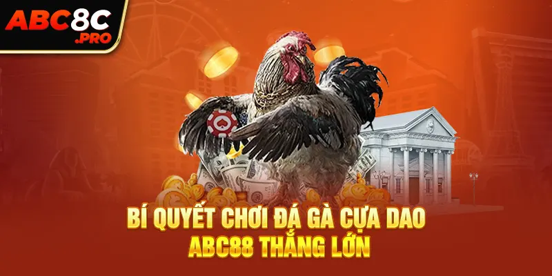 Bí quyết chơi đá gà cựa dao ABC88 thắng lớn