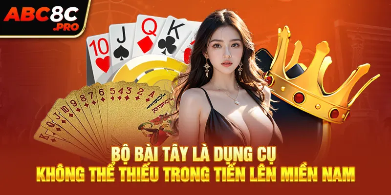 Bộ bài tây là dụng cụ không thể thiếu trong tiến lên miền Nam