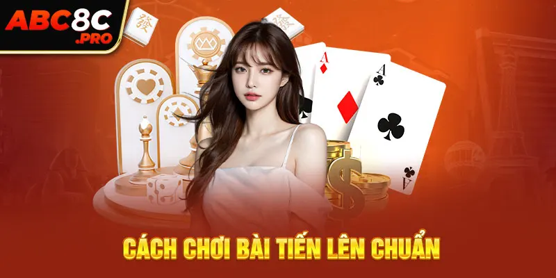 Cách chơi bài tiến lên chuẩn