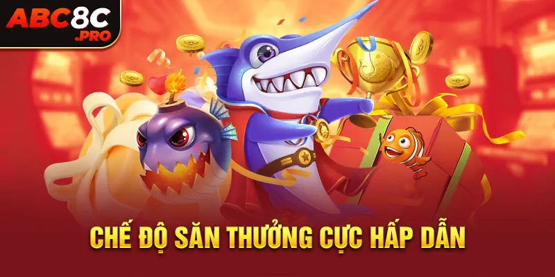 Chế độ săn thưởng cực hấp dẫn