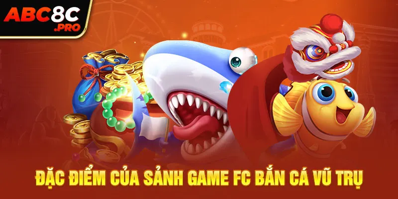 Đặc điểm của sảnh game FC bắn cá vũ trụ