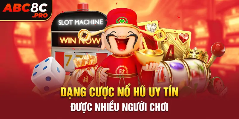 Dạng cược nổ hũ uy tín được nhiều người chơi