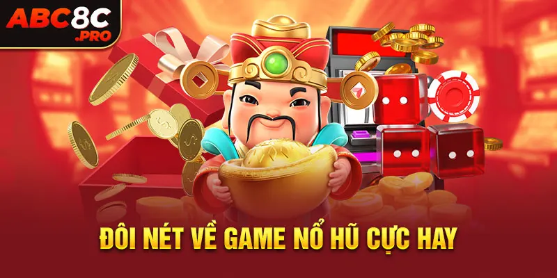 Đôi nét về game nổ hũ cực hay