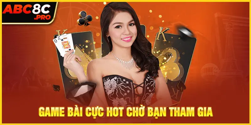 Game bài cực hot chờ bạn tham gia