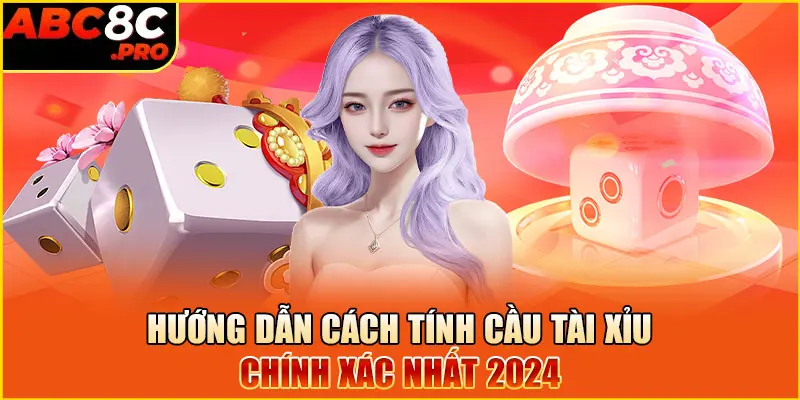 Hướng dẫn cách tính cầu tài xỉu chính xác nhất 2024