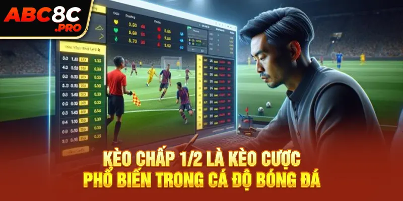 Kèo chấp 1/2 là kèo cược phổ biến trong cá độ bóng đá