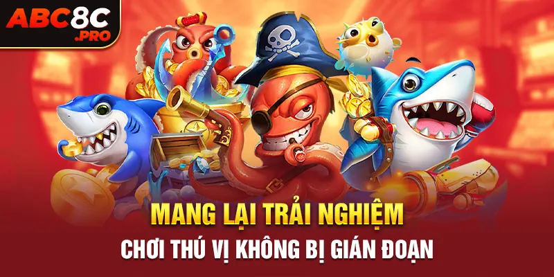 Mang lại trải nghiệm chơi thú vị không bị gián đoạn