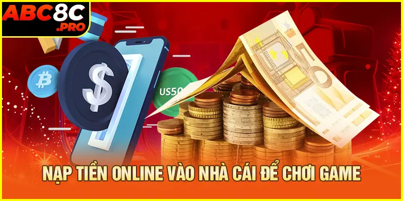 Nạp tiền online vào nhà cái để chơi game 