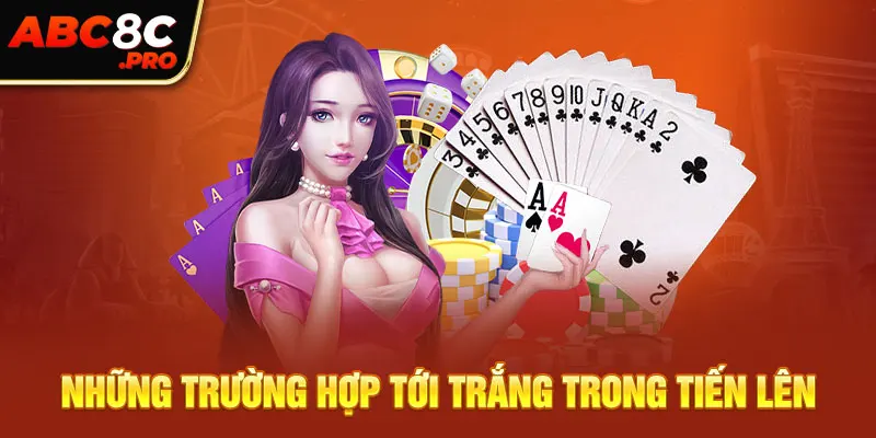 Những trường hợp tới trắng trong tiến lên