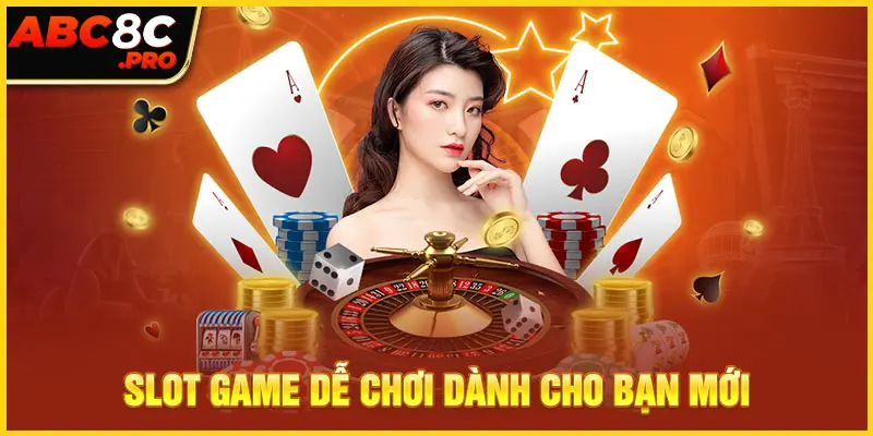 Slot game dễ chơi dành cho bạn mới