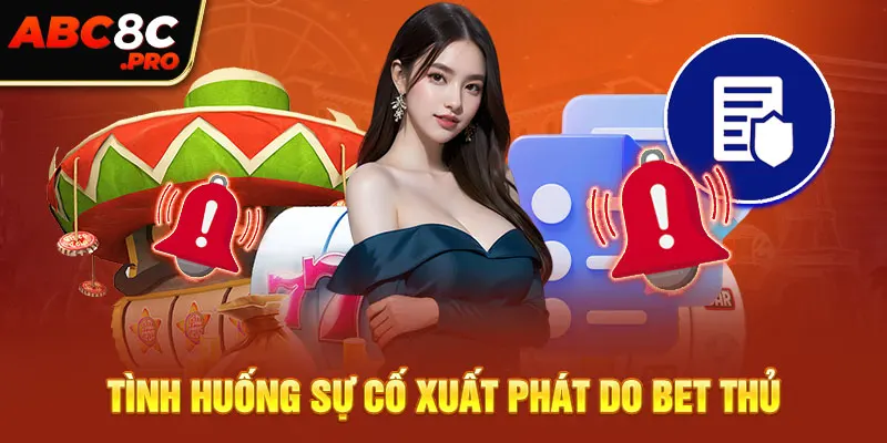 Tình huống sự cố xuất phát do bet thủ