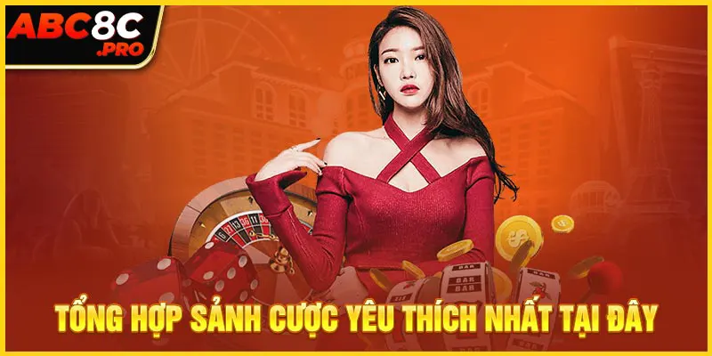 Tổng hợp sảnh cược yêu thích nhất tại đây