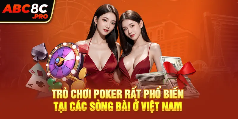 Trò chơi Poker rất phổ biến tại các sòng bài ở Việt Nam