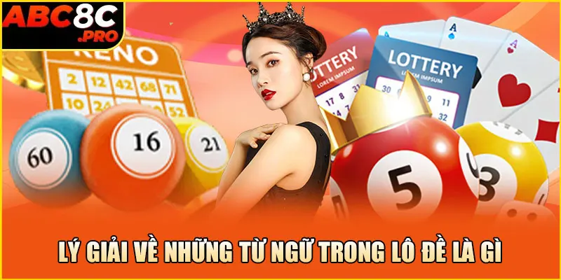 Lý giải về những từ ngữ trong lô đề là gì